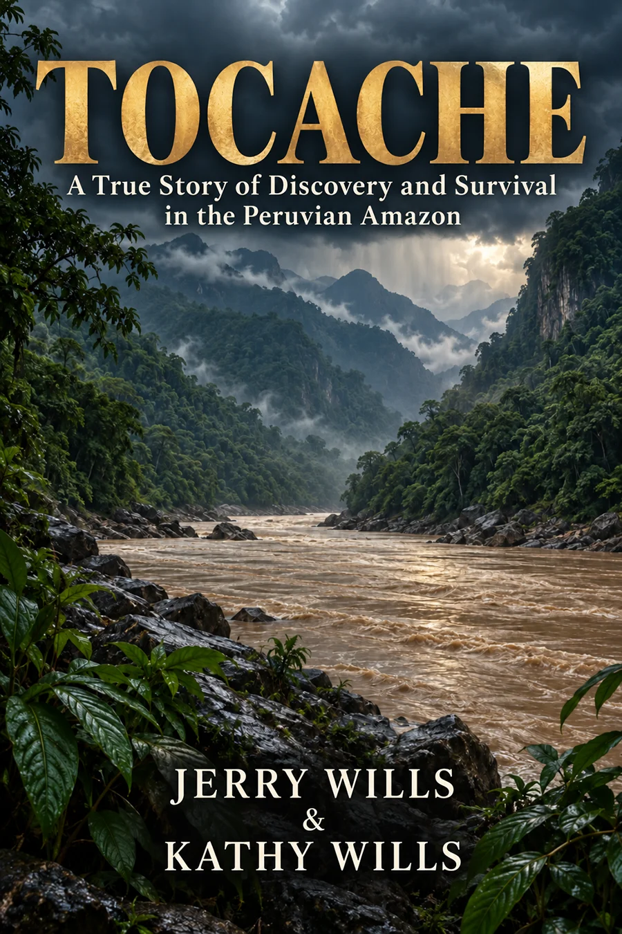 TOCACHE: A True Story of Discovery and Survival in the Peruvian Amazon, by Jerry Wills and Kathy Wills — book cover